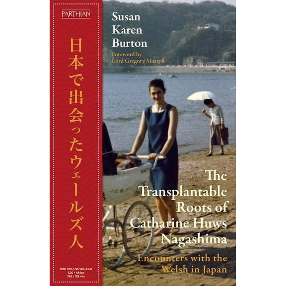 The Transplantable Roots of Catharine Huws Nagashima: Encounters with the Welsh in Japan, (Hardcover)