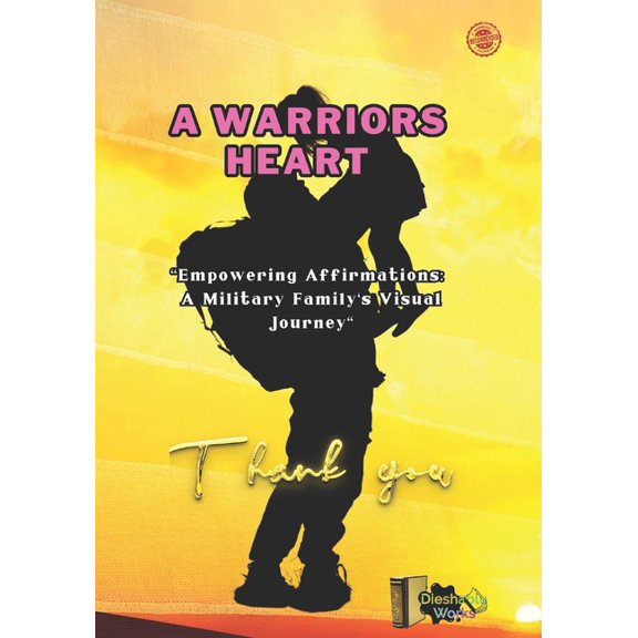 A Warrior's Heart: Empowering Affirmations: a military family's, visual Journey, (Paperback)