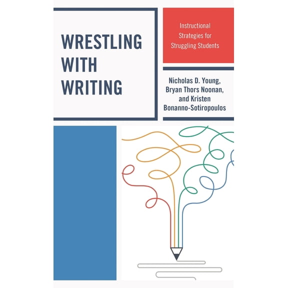 Wrestling with Writing: Instructional Strategies for Struggling Students, (Hardcover)