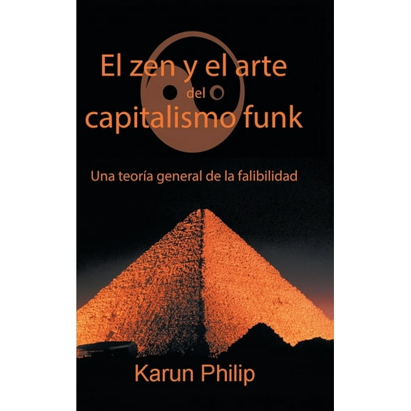 El Zen Y El Arte Del Capitalismo Funk: Una Teoría General De La Falibilidad (Hardcover)