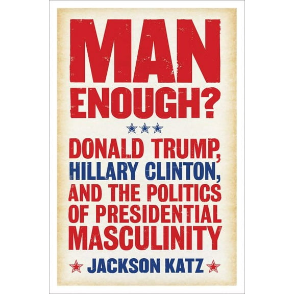 Pre-Owned Man Enough?: Donald Trump, Hillary Clinton, and the Politics of Presidential Masculinity (Paperback) 1566560837 9781566560832