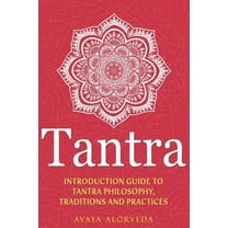 Tantra: Introduction Guide to Tantra Philosophy, Traditions and Practices, (Paperback)