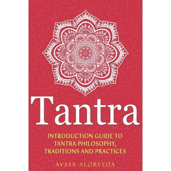 Tantra: Introduction Guide to Tantra Philosophy, Traditions and Practices, (Paperback)