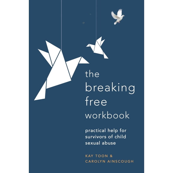 Breaking Free Workbook: Practical help for survivors of child sexual abuse (Paperback) by Kay Toon