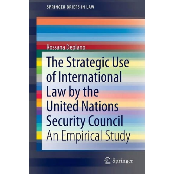 Springerbriefs in Law The Strategic Use of International Law by the United Nations Security Council: An Empirical Study, (Paperback)