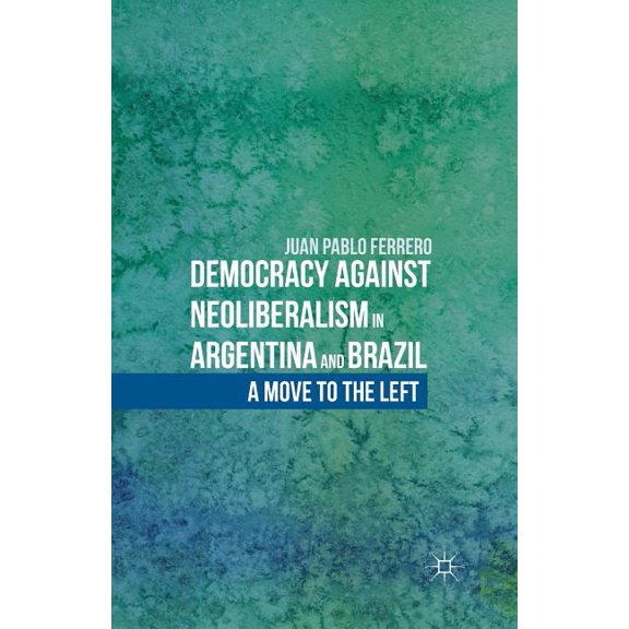 Democracy Against Neoliberalism in Argentina and Brazil: A Move to the Left, (Paperback)
