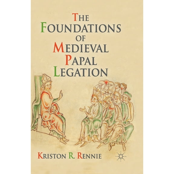The Foundations of Medieval Papal Legation, (Paperback)