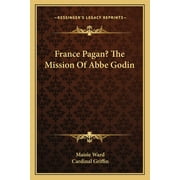 France Pagan? The Mission Of Abbe Godin (Paperback)