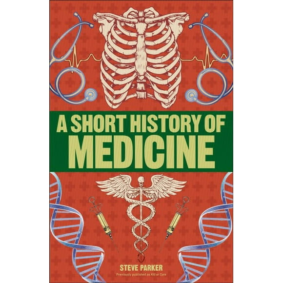 Pre-owned Short History of Medicine, Paperback by Parker, Steve, ISBN 1465484647, ISBN-13 9781465484642