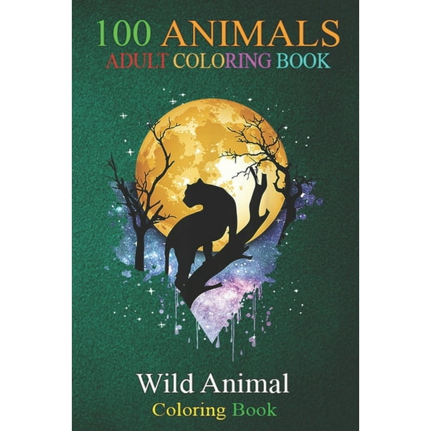 Download 100 Animals Panther Spirit Full Moon Galaxy Black Stars Night Realm An Adult Wild Animals Coloring Book With Lions Elephants Owls Horses Dogs Cats And Many More Paperback Walmart Com Walmart Com