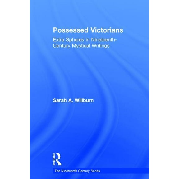 Nineteenth Century Possessed Victorians: Extra Spheres in Nineteenth-Century Mystical Writings, (Hardcover)