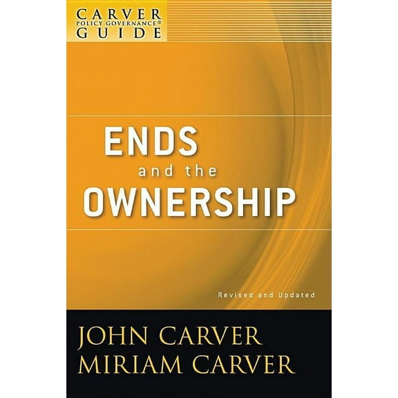 J-B Carver Board Governance A Carver Policy Governance Guide, Ends and the Ownership, Book 2, (Paperback)