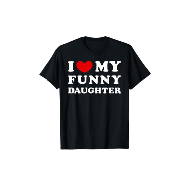 i Love My Funny Daughter, Perfect Gift for Daughter, Fun and Heartwarming Shirt for Dad