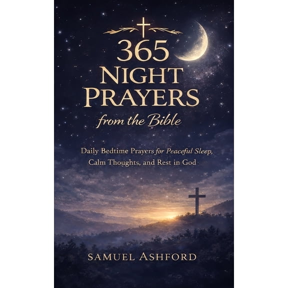 365 Night Prayers from the Bible: Daily Bedtime Prayers for Peaceful Sleep, Calm Thoughts, and Rest in God, (Paperback)