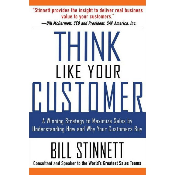 Think Like Your Customer: A Winning Strategy to Maximize Sales by Understanding and Influencing How and Why Your Custome, (Paperback)