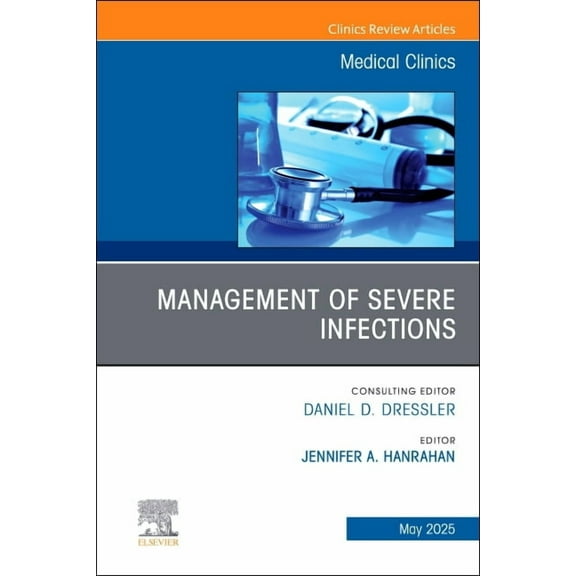 Clinics: Internal Medicine Management of Severe Infections, an Issue of Medical Clinics of North America: Volume 109-3, Book 109, (Hardcover)