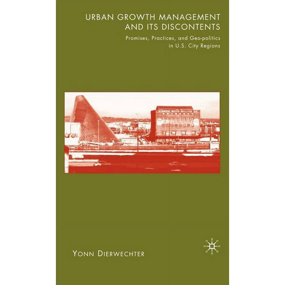 Urban Growth Management and Its Discontents: Promises, Practices, and Geopolitics in U.S. City-Regions, (Hardcover)