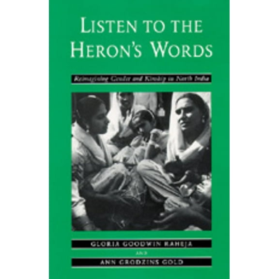 Listen to the Heron's Words: Reimagining Gender and Kinship in North India, (Paperback)