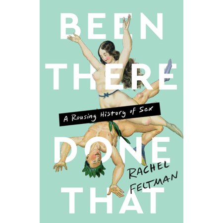 Been There, Done That : A Rousing History of Sex (Hardcover)
