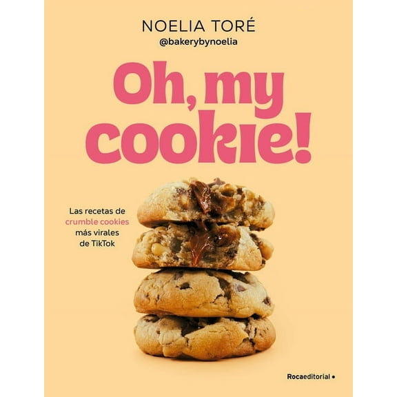 Oh, My Cookie! Las Recetas de Crumble Cookies MÃ¡s Virales de Tiktok / Oh, My Cookie!: The Most Viral Crumble Cookie Reci, (Paperback)