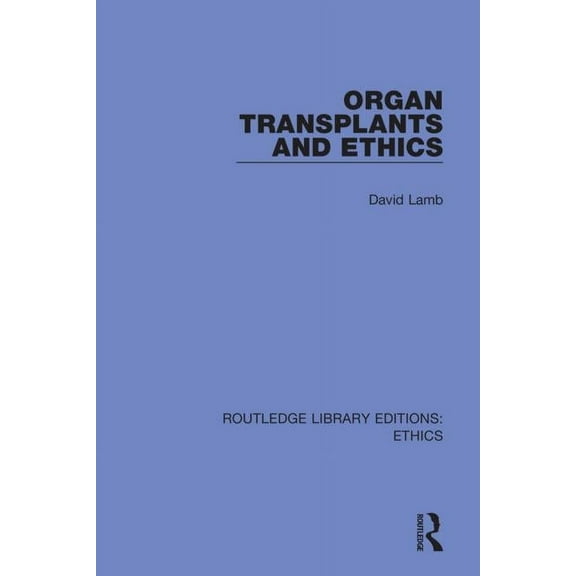 Routledge Library Editions: Ethics Organ Transplants and Ethics, (Paperback)
