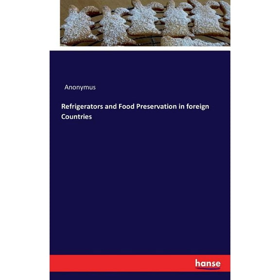 Refrigerators and Food Preservation in foreign Countries, (Paperback)