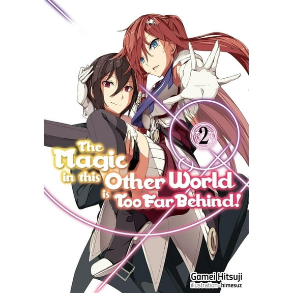 Magic in This Other World Is Too Far Beh The Magic in This Other World Is Too Far Behind! Volume 2 (Light Novel), Book 2, (Paperback)