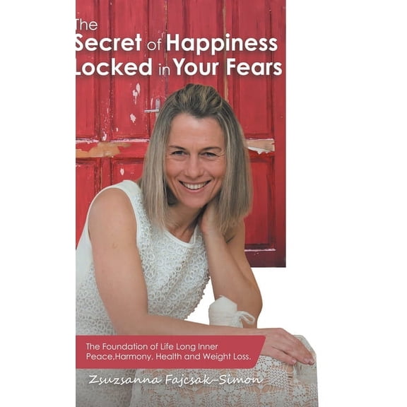 The Secret of Happiness Locked in Your Fears (Hardcover)