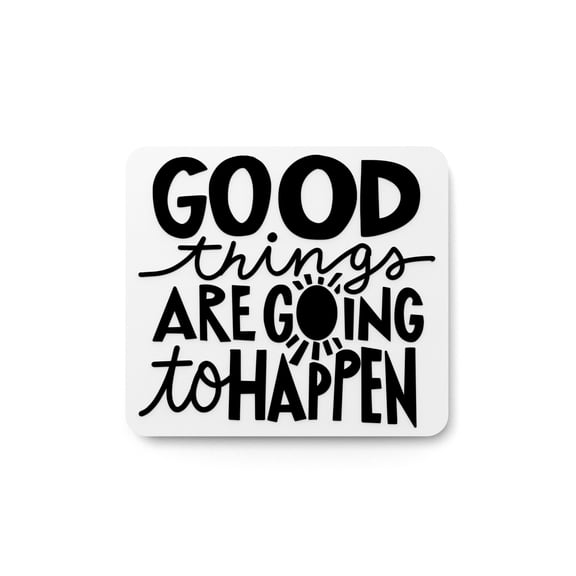 Good Things Are Going To Happen | Funny Sign for Home or Office