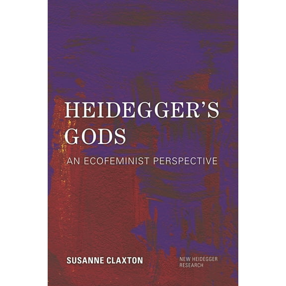 New Heidegger Research Heidegger's Gods: An Ecofeminist Perspective, (Hardcover)
