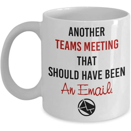 

Another Teams Meeting That Should Have Been An Email Mug Gift Idea For Boss Friend Employee Tea Cup
