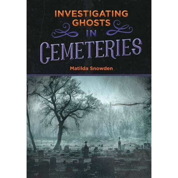 Investigating Ghosts: Investigating Ghosts in Cemeteries (Hardcover)