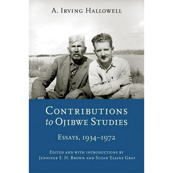 Critical Studies in the History of Anthr Contributions to Ojibwe Studies: Essays, 1934-1972, (Paperback)