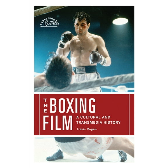 Screening Sports: The Boxing Film : A Cultural and Transmedia History (Hardcover)
