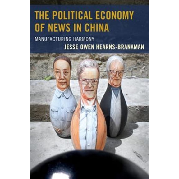 Pre-Owned The Political Economy of News in China : Manufacturing Harmony (Paperback)