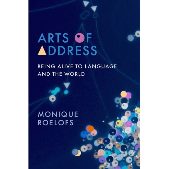 Columbia Themes in Philosophy, Social Cr Arts of Address: Being Alive to Language and the World, (Hardcover)