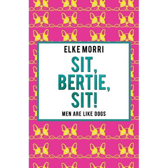 Sit, Bertie, sit! Men are like dogs (Paperback)