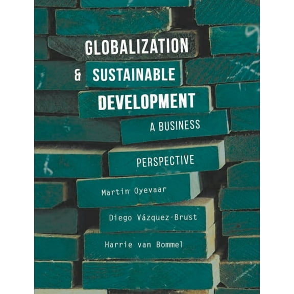 Globalization and Sustainable Development: A Changing Perspective for Business, (Paperback)