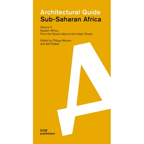 Sub-Saharan Africa: Architectural Guide: Eastern Africa: From the Great Lakes to the Indian Ocean: Sub-Saharan Africa: Architectural Guide (Paperback)