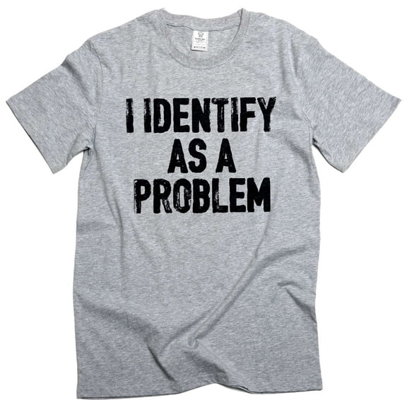 Men's Funny I identify as a problem T-shirt sarcastic humorous gift Birthday tee shirt (3X-Large Grey)