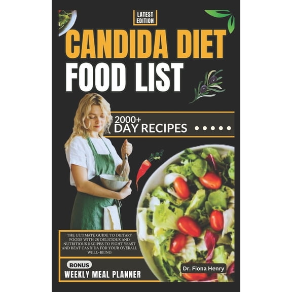 The Complete Candida Diet Guide: Candida Diet Food List: The Ultimate Guide to Dietary Foods with 28 Delicious and Nutritious Recipes to Fight Yeast and Beat Candida for Your Overall Well-Being (Paper