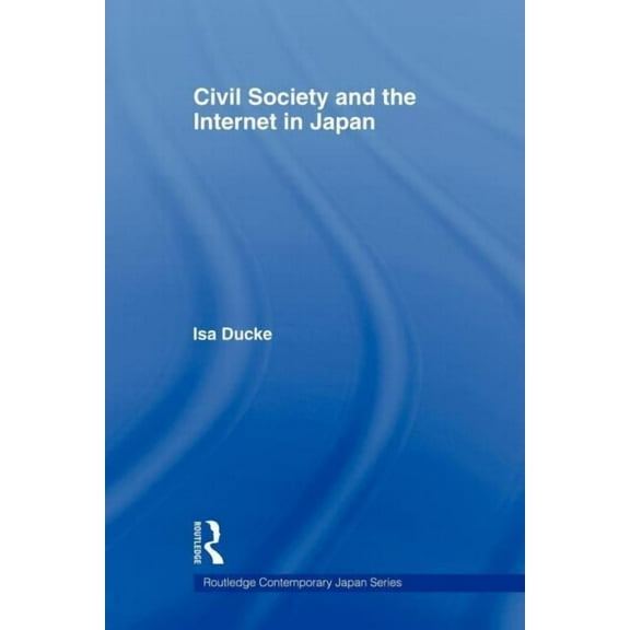 Routledge Contemporary Japan Civil Society and the Internet in Japan, (Paperback)