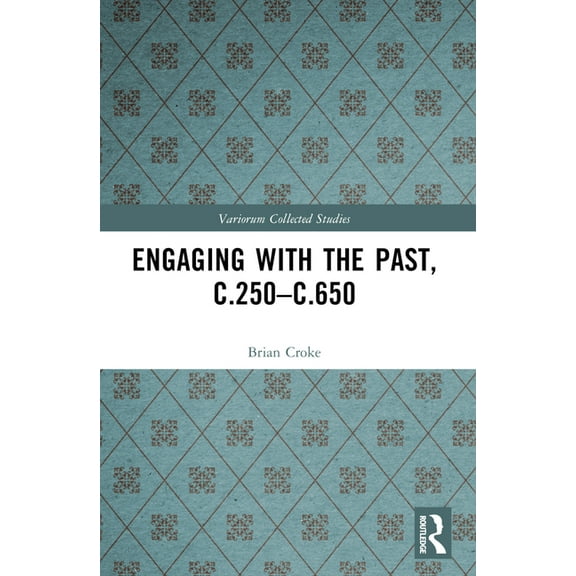 Variorum Collected Studies Engaging with the Past, c.250-c.650, (Paperback)