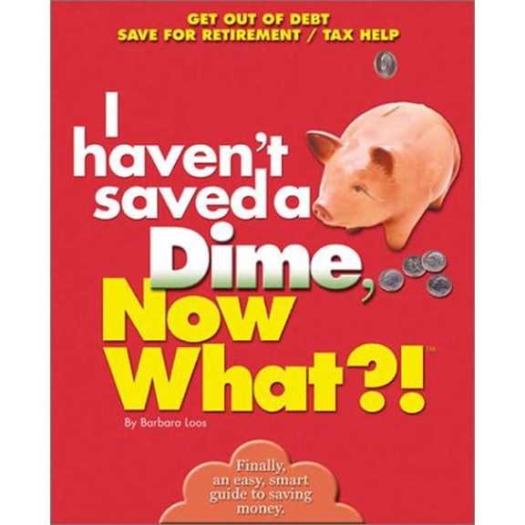 Pre-Owned Now What?!: I Haven't Saved a Dime, Now What?! : Get Out of Debt/ Save for Retirement/ Tax Help (Paperback)
