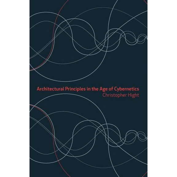 Architectural Principles in the Age of Cybernetics, (Paperback)
