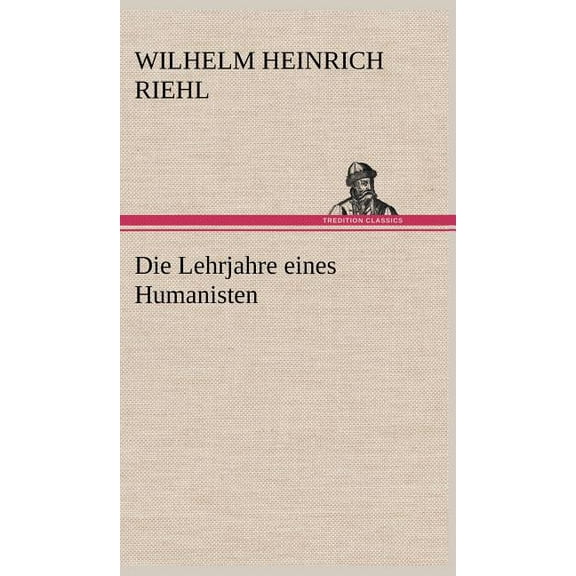 Die Lehrjahre Eines Humanisten (Hardcover)