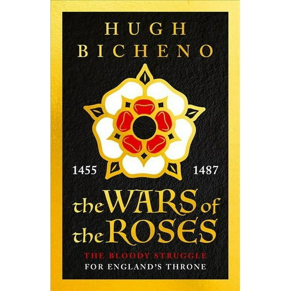 Wars of the Roses : The Bloody Struggle for England's Throne