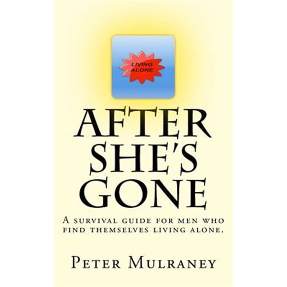 Pre-Owned After She's Gone : A Survival Guide for Men Who Find Themselves Living Alone.