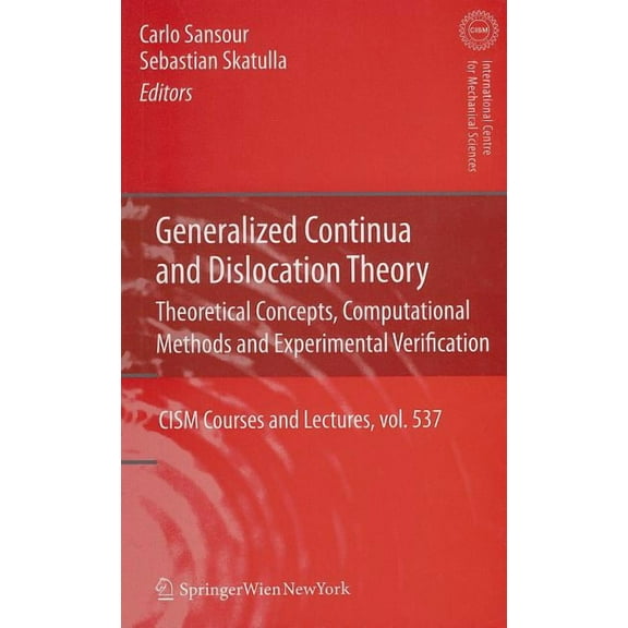 CISM International Centre for Mechanical Generalized Continua and Dislocation Theory: Theoretical Concepts, Computational Methods and Experimental Verification, Book 537, (Hardcover)