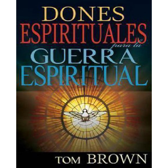 Dones Espirituales Para La Guerra Espiritual: Spanish - Spiritual Gifts for Spiritual Warfare